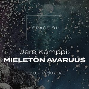 Mieletön avaruus: 10.10.-22.10.2023, Space81